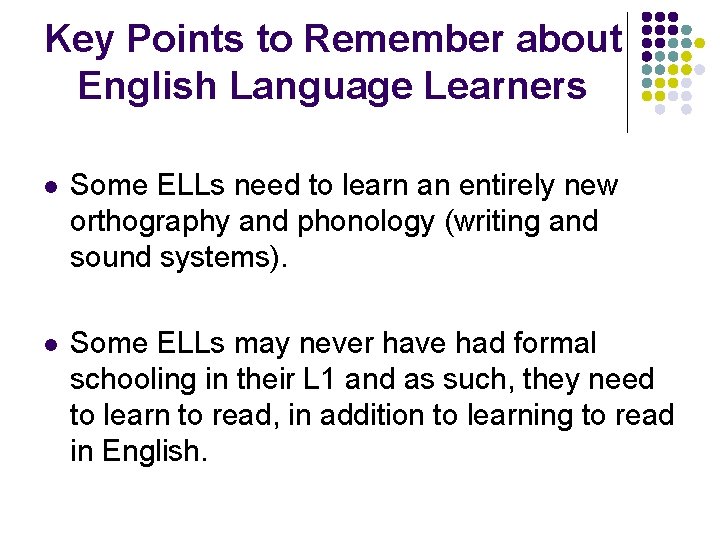 Key Points to Remember about English Language Learners l Some ELLs need to learn