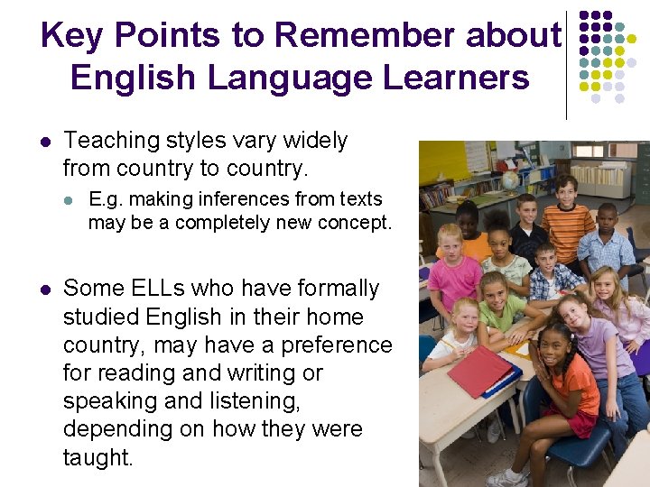 Key Points to Remember about English Language Learners l Teaching styles vary widely from