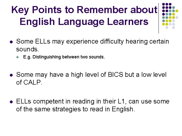 Key Points to Remember about English Language Learners l Some ELLs may experience difficulty