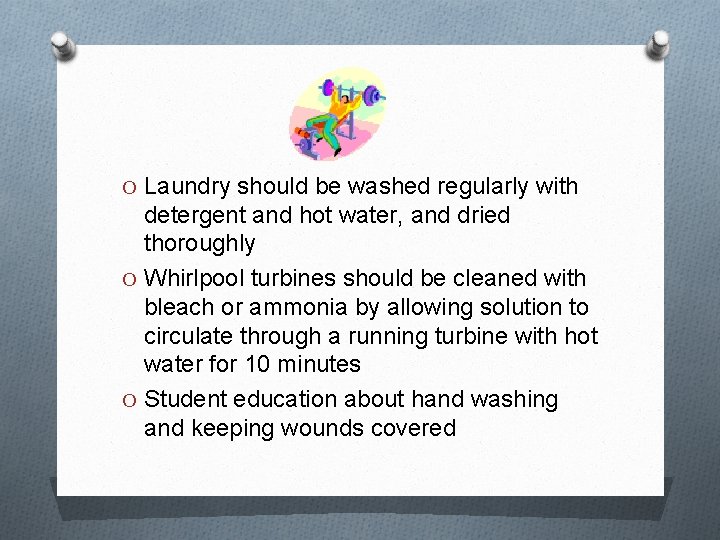 O Laundry should be washed regularly with detergent and hot water, and dried thoroughly