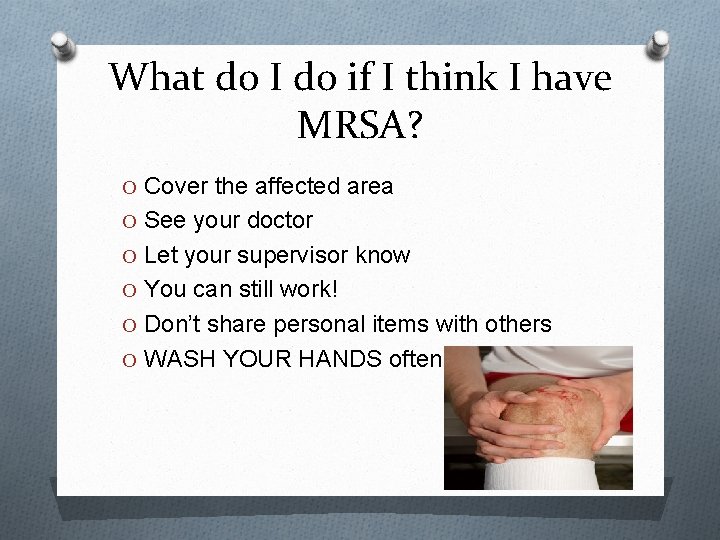 What do I do if I think I have MRSA? O Cover the affected