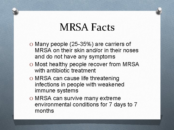 MRSA Facts O Many people (25 -35%) are carriers of MRSA on their skin