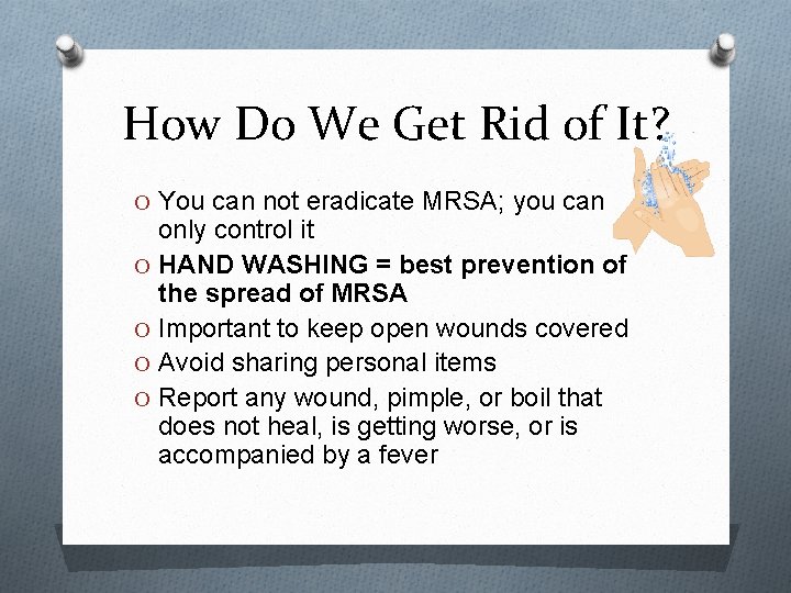 How Do We Get Rid of It? O You can not eradicate MRSA; you