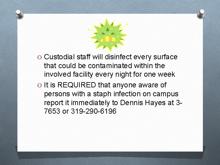 O Custodial staff will disinfect every surface that could be contaminated within the involved