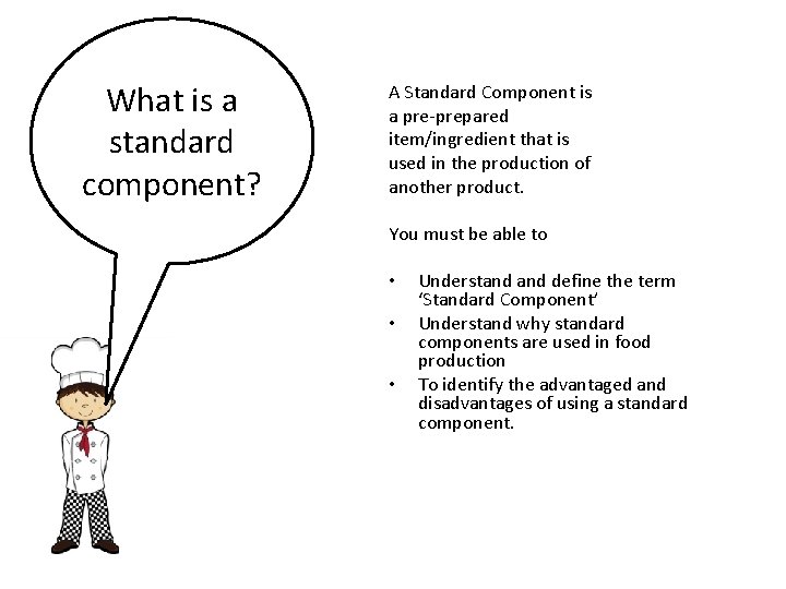 What is a standard component? A Standard Component is a pre-prepared item/ingredient that is