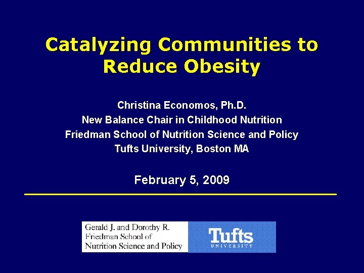 Catalyzing Communities to Reduce Obesity Christina Economos, Ph. D. New Balance Chair in Childhood