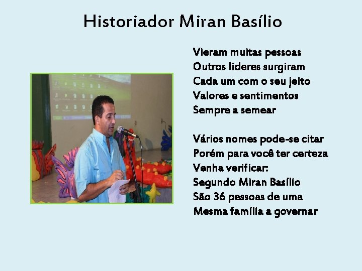 Historiador Miran Basílio Vieram muitas pessoas Outros lideres surgiram Cada um com o seu
