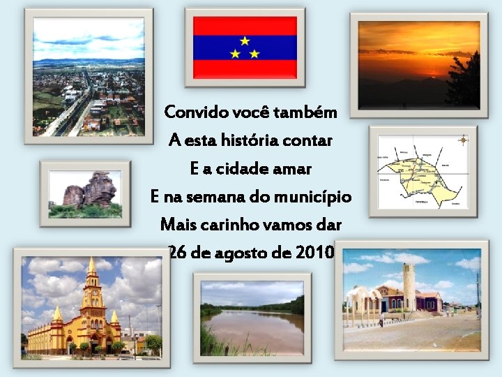 Convido você também A esta história contar E a cidade amar E na semana