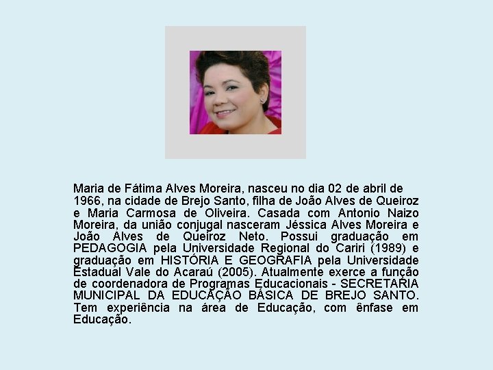 Maria de Fátima Alves Moreira, nasceu no dia 02 de abril de 1966, na