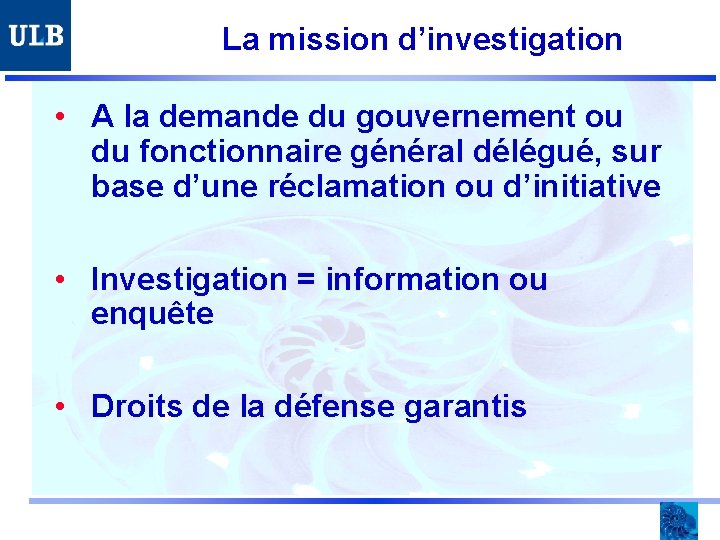 La mission d’investigation • A la demande du gouvernement ou du fonctionnaire général délégué,