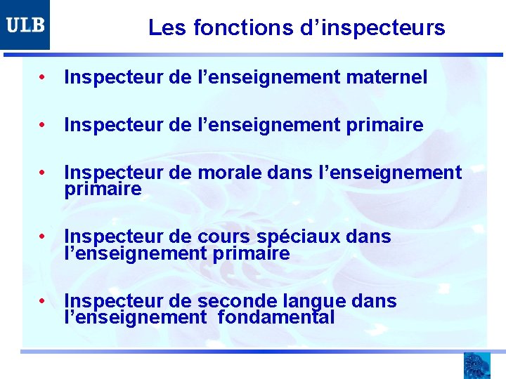 Les fonctions d’inspecteurs • Inspecteur de l’enseignement maternel • Inspecteur de l’enseignement primaire •