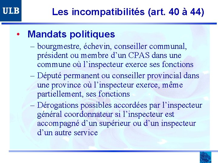 Les incompatibilités (art. 40 à 44) • Mandats politiques – bourgmestre, échevin, conseiller communal,