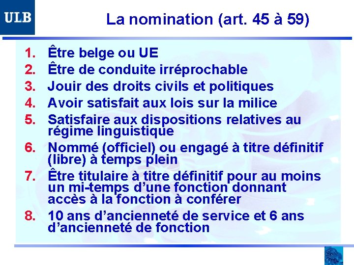 La nomination (art. 45 à 59) 1. 2. 3. 4. 5. Être belge ou