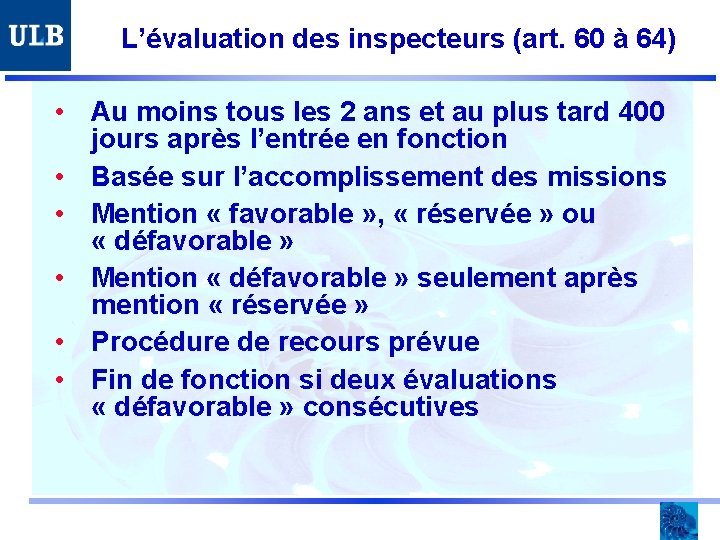 L’évaluation des inspecteurs (art. 60 à 64) • Au moins tous les 2 ans