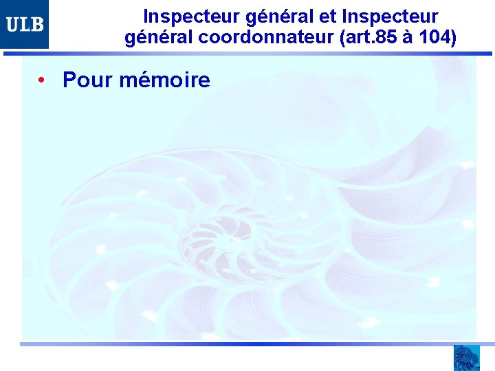 Inspecteur général et Inspecteur général coordonnateur (art. 85 à 104) • Pour mémoire 