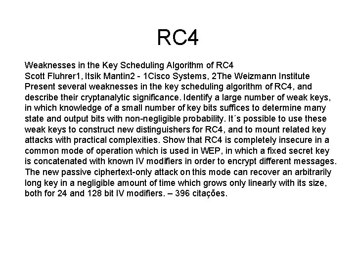 RC 4 Weaknesses in the Key Scheduling Algorithm of RC 4 Scott Fluhrer 1,