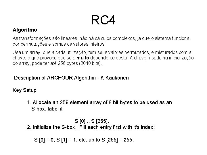 Algoritmo RC 4 As transformações são lineares, não há cálculos complexos, já que o