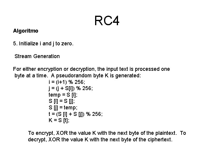 Algoritmo RC 4 5. Initialize i and j to zero. Stream Generation For either