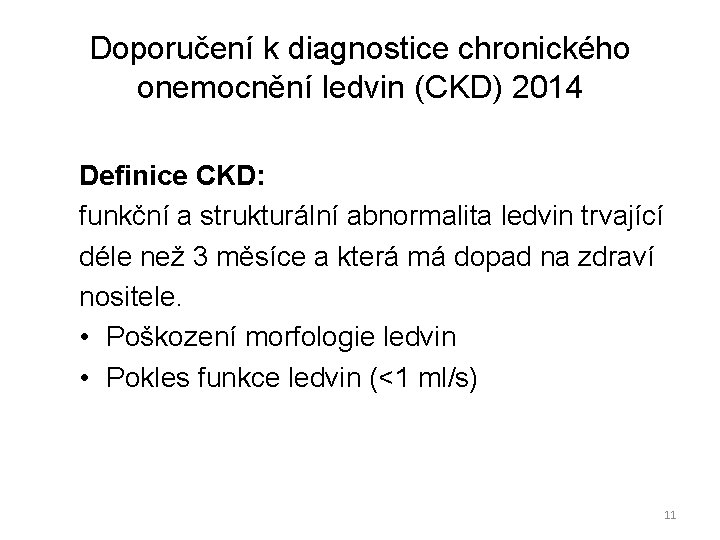 Doporučení k diagnostice chronického onemocnění ledvin (CKD) 2014 Definice CKD: funkční a strukturální abnormalita