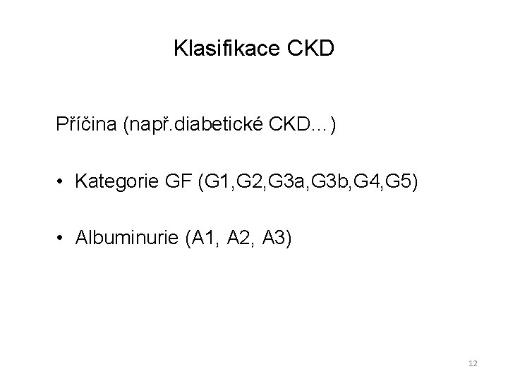 Klasifikace CKD Příčina (např. diabetické CKD…) • Kategorie GF (G 1, G 2, G