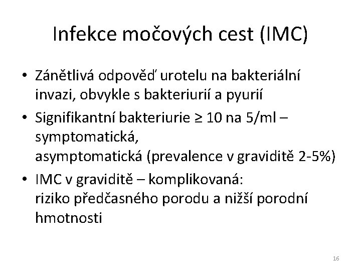 Infekce močových cest (IMC) • Zánětlivá odpověď urotelu na bakteriální invazi, obvykle s bakteriurií