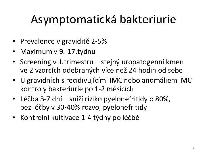 Asymptomatická bakteriurie • Prevalence v graviditě 2 -5% • Maximum v 9. -17. týdnu