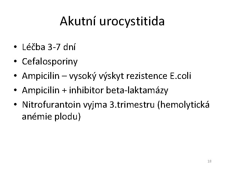 Akutní urocystitida • • • Léčba 3 -7 dní Cefalosporiny Ampicilin – vysoký výskyt