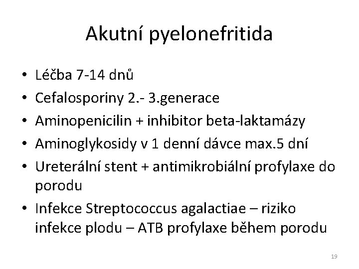 Akutní pyelonefritida Léčba 7 -14 dnů Cefalosporiny 2. - 3. generace Aminopenicilin + inhibitor