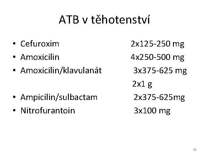 ATB v těhotenství • Cefuroxim • Amoxicilin/klavulanát • Ampicilin/sulbactam • Nitrofurantoin 2 x 125