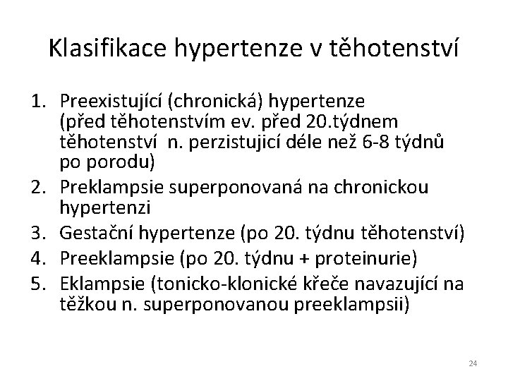 Klasifikace hypertenze v těhotenství 1. Preexistující (chronická) hypertenze (před těhotenstvím ev. před 20. týdnem