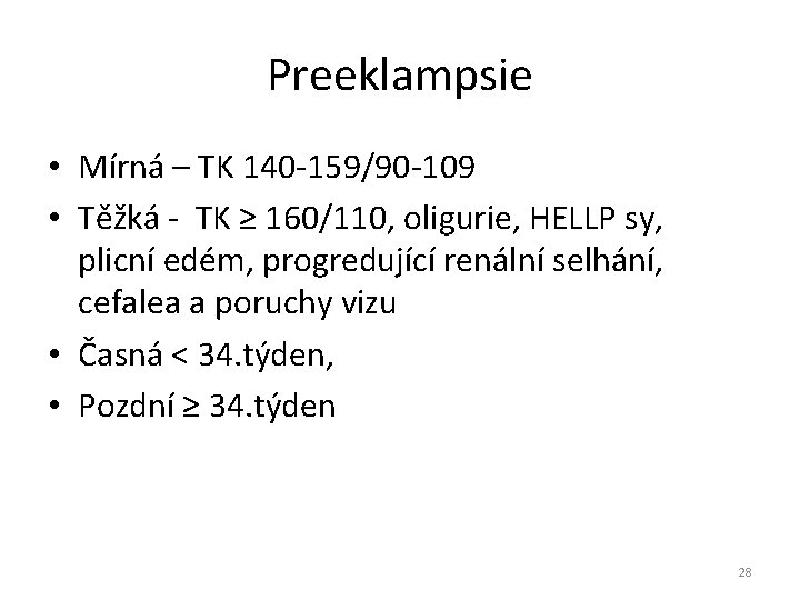 Preeklampsie • Mírná – TK 140 -159/90 -109 • Těžká - TK ≥ 160/110,