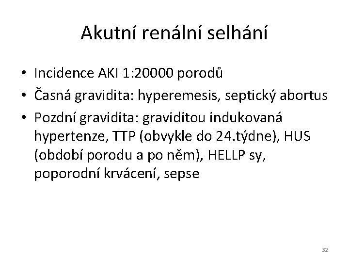 Akutní renální selhání • Incidence AKI 1: 20000 porodů • Časná gravidita: hyperemesis, septický