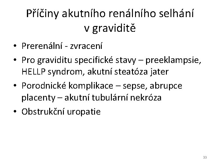 Příčiny akutního renálního selhání v graviditě • Prerenální - zvracení • Pro graviditu specifické