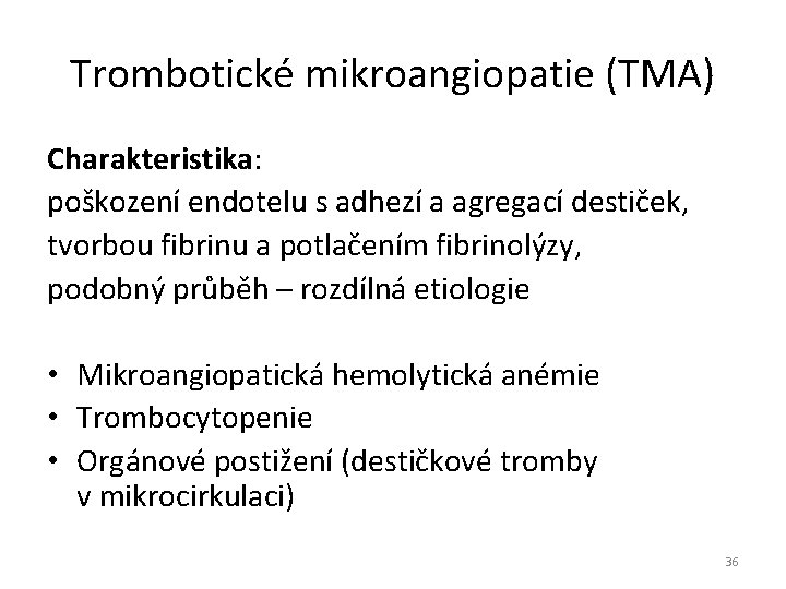 Trombotické mikroangiopatie (TMA) Charakteristika: poškození endotelu s adhezí a agregací destiček, tvorbou fibrinu a