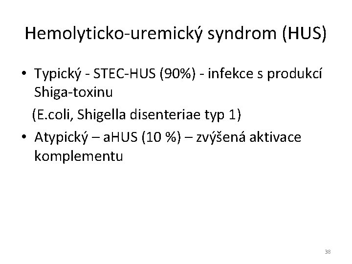 Hemolyticko-uremický syndrom (HUS) • Typický - STEC-HUS (90%) - infekce s produkcí Shiga-toxinu (E.