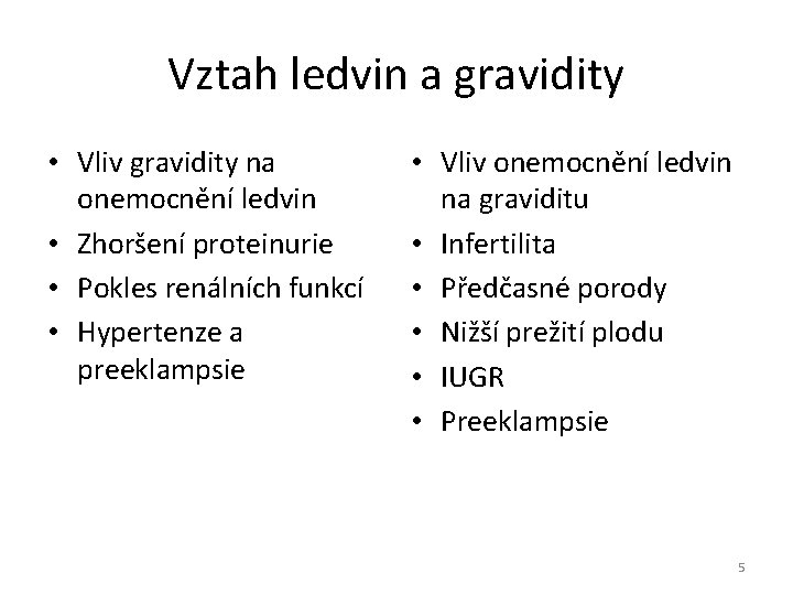 Vztah ledvin a gravidity • Vliv gravidity na onemocnění ledvin • Zhoršení proteinurie •