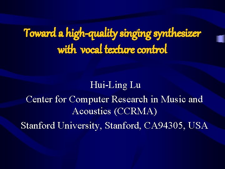 Toward a high-quality singing synthesizer with vocal texture control Hui-Ling Lu Center for Computer