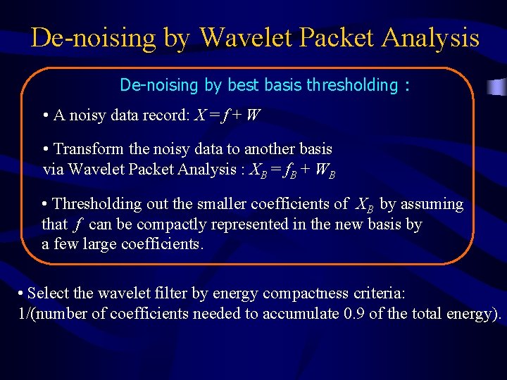 De-noising by Wavelet Packet Analysis De-noising by best basis thresholding : • A noisy