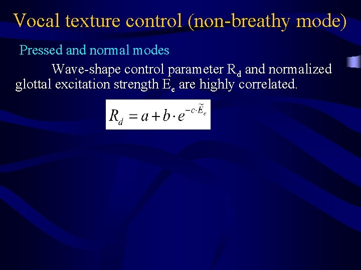 Vocal texture control (non-breathy mode) Pressed and normal modes Wave-shape control parameter Rd and