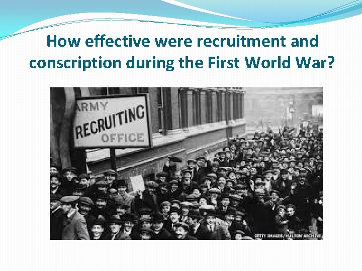 How effective were recruitment and conscription during the First World War? 