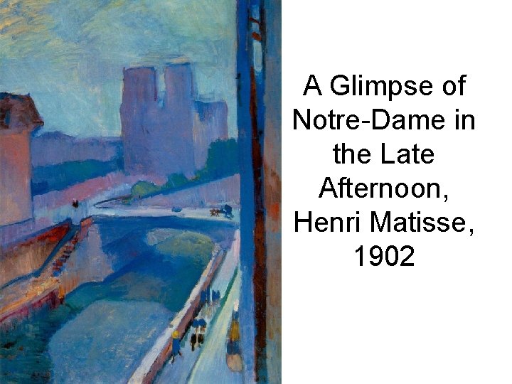 A Glimpse of Notre-Dame in the Late Afternoon, Henri Matisse, 1902 