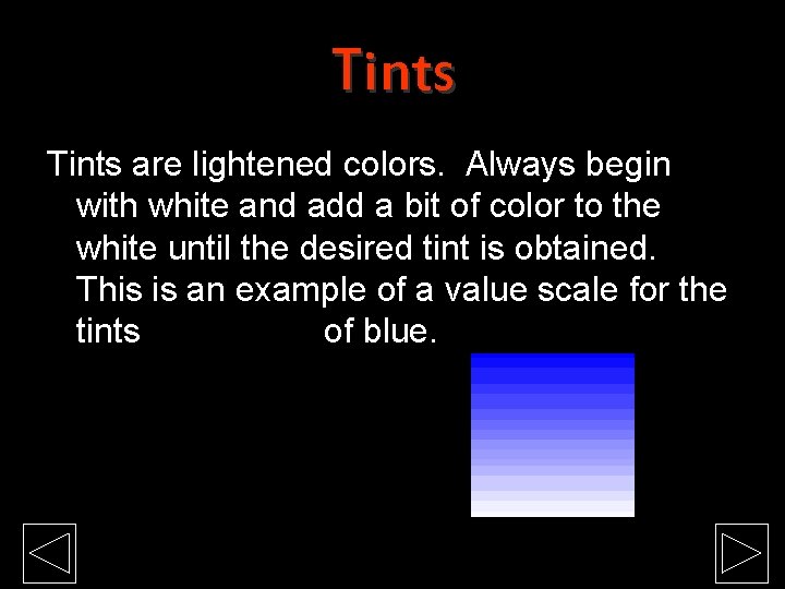 Tints are lightened colors. Always begin with white and add a bit of color