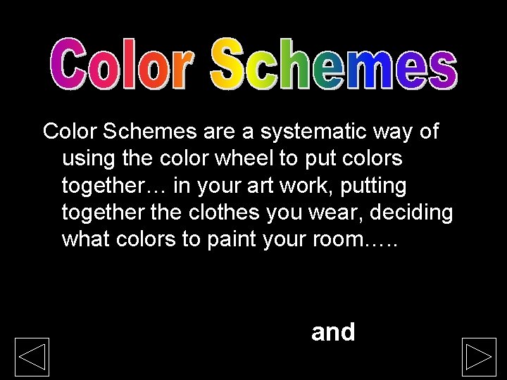 Color Schemes are a systematic way of using the color wheel to put colors