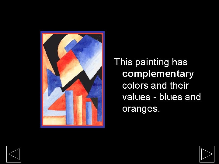 This painting has complementary colors and their values - blues and oranges. 