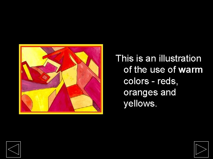 This is an illustration of the use of warm colors - reds, oranges and