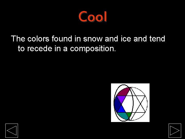 Cool The colors found in snow and ice and tend to recede in a
