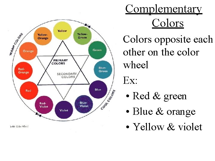 Complementary Colors • Colors opposite each other on the color wheel • Ex: •