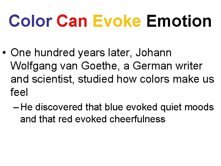 Color Can Evoke Emotion • One hundred years later, Johann Wolfgang van Goethe, a