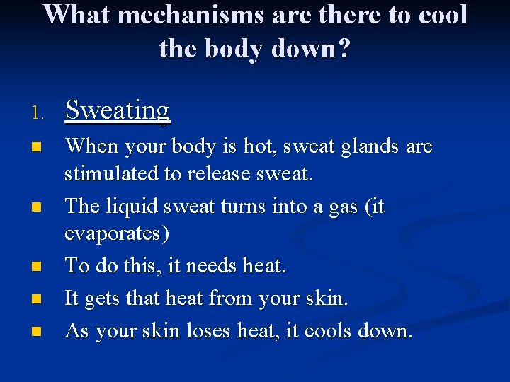 What mechanisms are there to cool the body down? 1. Sweating n When your