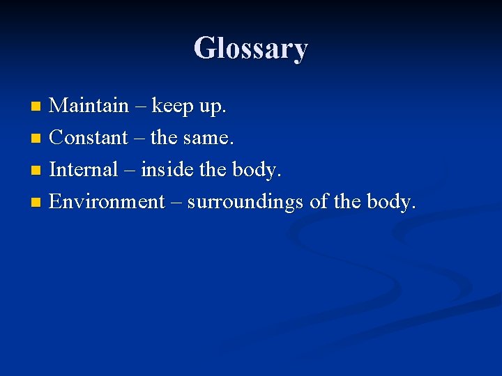 Glossary Maintain – keep up. n Constant – the same. n Internal – inside